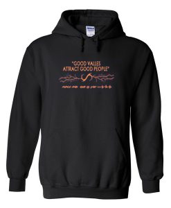 good valles attract good people hoodie