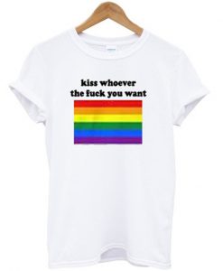 kiss whoever the fuck you want t-shirt