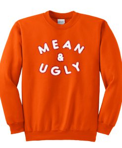 mean and ugly sweatshirt