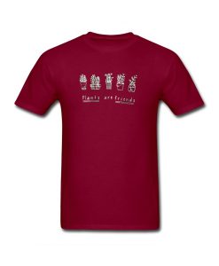 plants are friends maroon tshirt