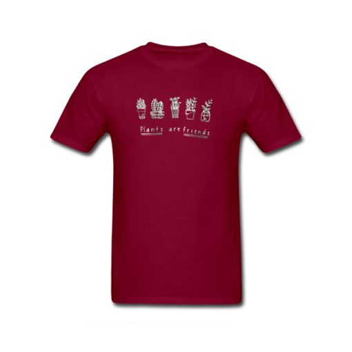 plants are friends maroon tshirt