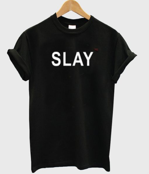 slay t-shirt