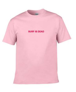 surf is dead tshirt