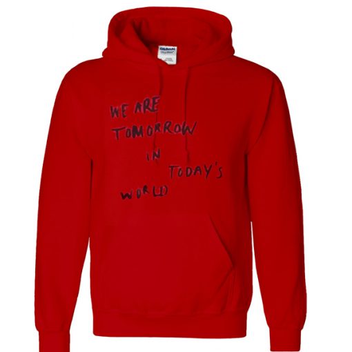 we are tomorrow in today's world hoodie