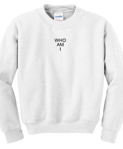 who am i sweatshirt