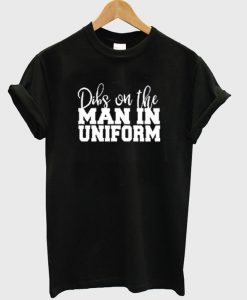 dibs on the man in uniform t-shirt