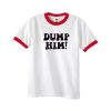 dump him ringer tshirt