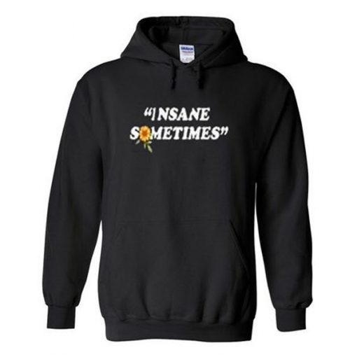 insane sometimes hoodie