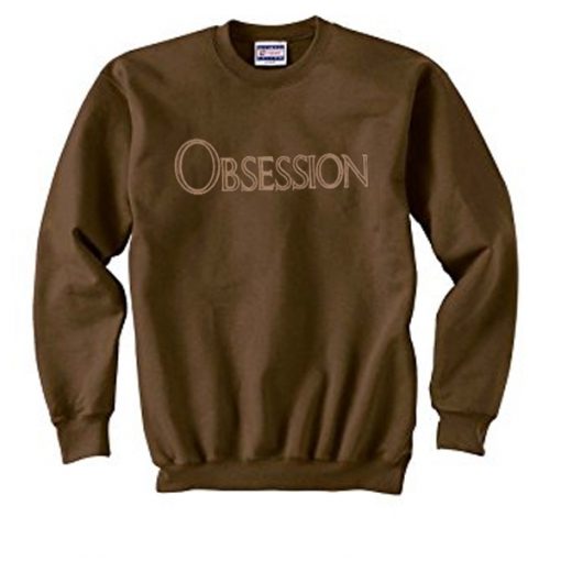 obsession sweatshirt