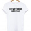 queen of fucking everything t-shirt