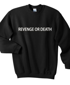 revenge or death sweatshirt