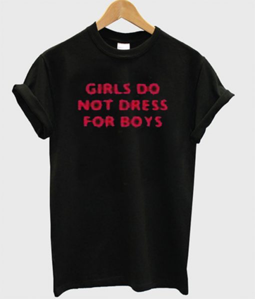 girls do not dress for boys t-shirt