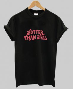 hotter than hell t-shirt