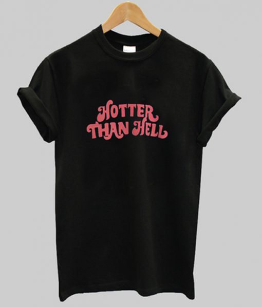 hotter than hell t-shirt