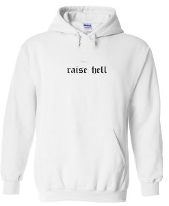 raise hell hoodie