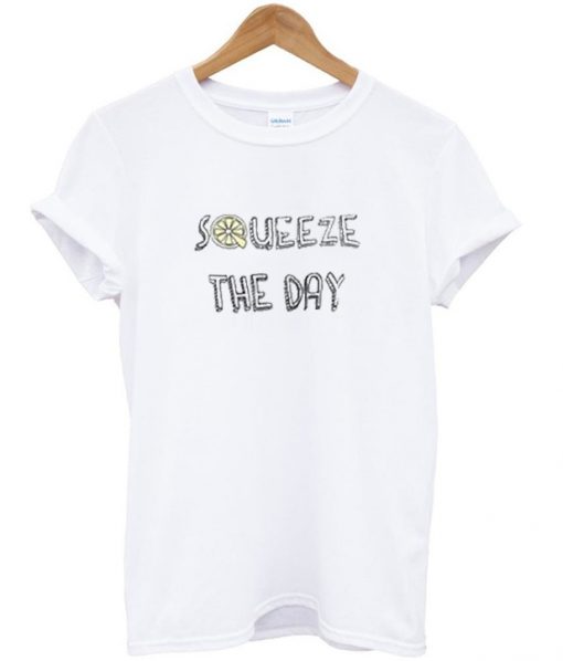 squeeze the day t-shirt