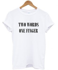 two words one finger t-shirt