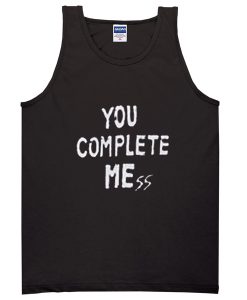 You Complete Mess Me Tank top