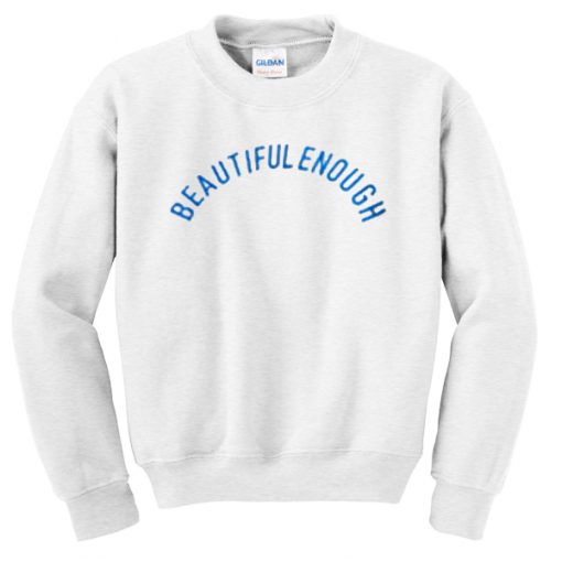 beautiful enough sweatshirt