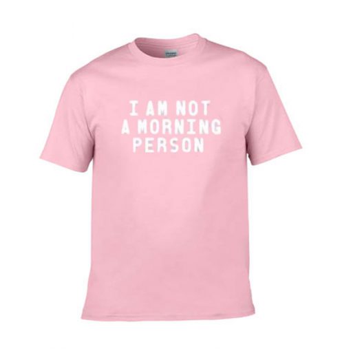 i am not a morning person tshirt