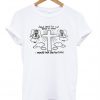 jesus died for me what an idiot t-shirt