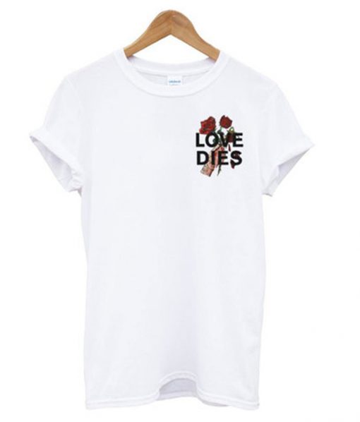 love dies hand rose t-shirt