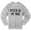 pizza is my bae sweatshirt