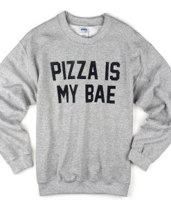 pizza is my bae sweatshirt