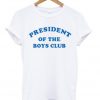 president of the boys club t-shirt