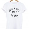 rock n roll stole my soul t-shirt