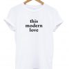 this modern love t-shirt