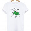 unicorn dinosaur to the disco t-shirt