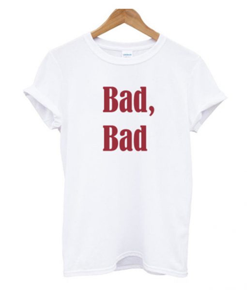 bad bad t-shirt