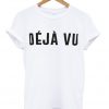 dejavu t-shirt