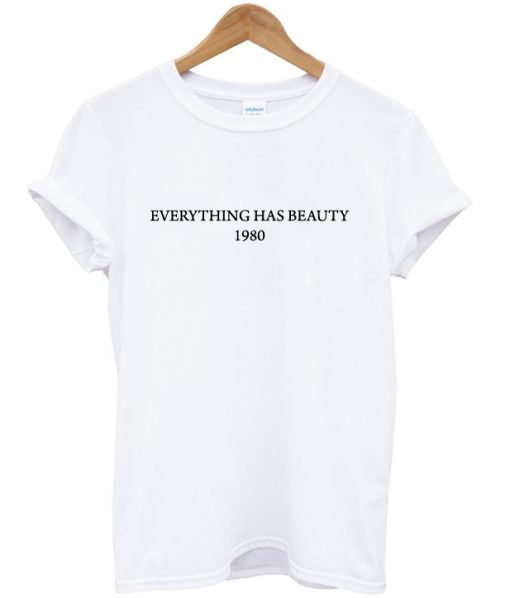 everything has beauty 1980 t-shirt