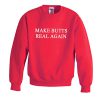 make butts real again sweatshirt