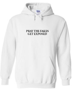 pray the fakes get exposed hoodie