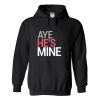 aye he's mine hoodie