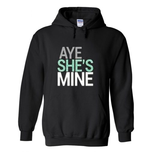 aye she's mine hoodie