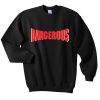 dangerous sweatshirt