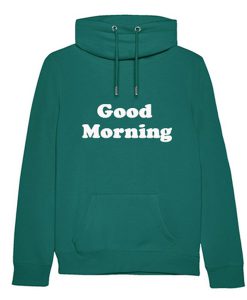 good morning hoodie