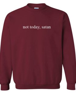 not today satan sweatshirt