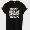 pussy builds strong bones t-shirt