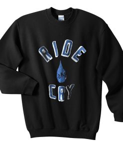 ride or cry sweatshirt