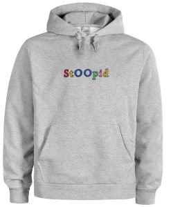 stoopid hoodie