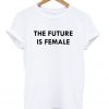 the future is female t-shirt