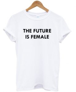 the future is female t-shirt