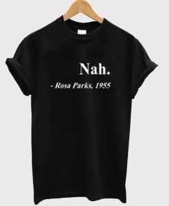 Nah Rosa Parks 1955 t-shirt