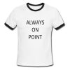 always on point ringer tshirt