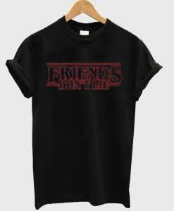 friends dont lie t-shirt